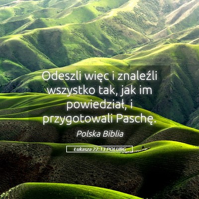 Picture 05 - Łukasza 22:13 POLUBG - Odeszli więc i znaleźli wszystko tak, jak im - Bible Verse Picture