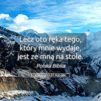 Picture 05 - Łukasza 22:21 POLUBG - Lecz oto ręka tego, który mnie wydaje, jest ze - Bible Verse Picture