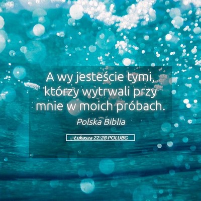 Picture 05 - Łukasza 22:28 POLUBG - A wy jesteście tymi, którzy wytrwali przy mnie - Bible Verse Picture