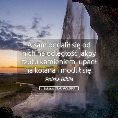 Picture 05 - Łukasza 22:41 POLUBG - A sam oddalił się od nich na odległość jakby - Bible Verse Picture