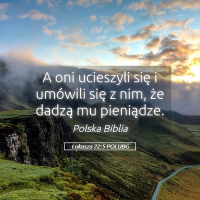 Picture 05 - Łukasza 22:5 POLUBG - A oni ucieszyli się i umówili się z nim, że - Bible Verse Picture
