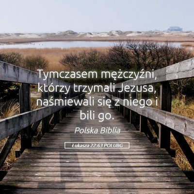 Picture 05 - Łukasza 22:63 POLUBG - Tymczasem mężczyźni, którzy trzymali Jezusa, - Bible Verse Picture