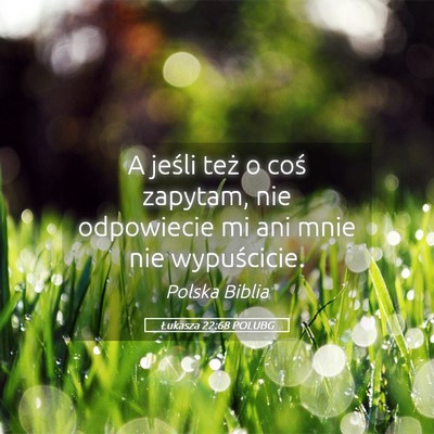 Picture 05 - Łukasza 22:68 POLUBG - A jeśli też o coś zapytam, nie odpowiecie mi - Bible Verse Picture