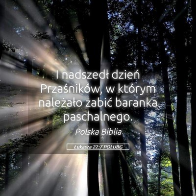 Picture 05 - Łukasza 22:7 POLUBG - I nadszedł dzień Przaśników, w którym - Bible Verse Picture