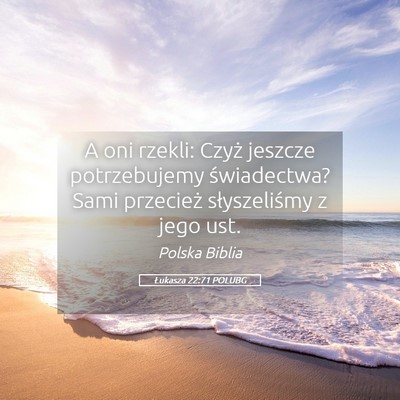 Picture 05 - Łukasza 22:71 POLUBG - A oni rzekli: Czyż jeszcze potrzebujemy - Bible Verse Picture