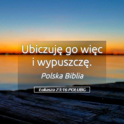 Picture 05 - Łukasza 23:16 POLUBG - Ubiczuję go więc i - Bible Verse Picture