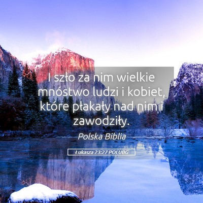 Picture 05 - Łukasza 23:27 POLUBG - I szło za nim wielkie mnóstwo ludzi i kobiet, - Bible Verse Picture