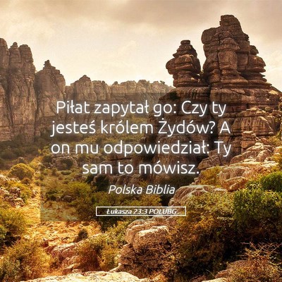 Picture 05 - Łukasza 23:3 POLUBG - Piłat zapytał go: Czy ty jesteś królem - Bible Verse Picture