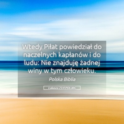 Picture 05 - Łukasza 23:4 POLUBG - Wtedy Piłat powiedział do naczelnych kapłanów - Bible Verse Picture