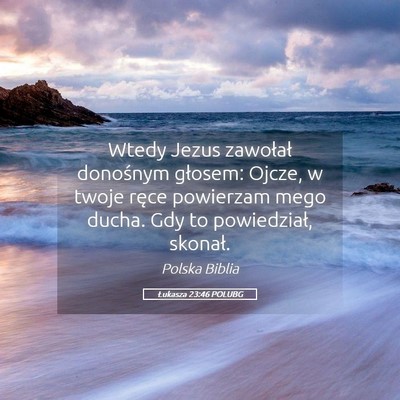 Picture 05 - Łukasza 23:46 POLUBG - Wtedy Jezus zawołał donośnym głosem: Ojcze, w - Bible Verse Picture