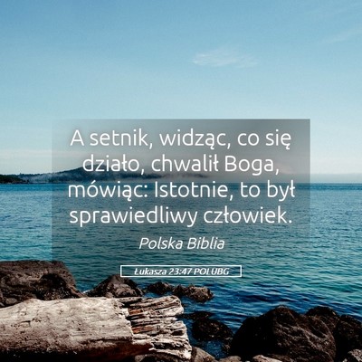 Picture 05 - Łukasza 23:47 POLUBG - A setnik, widząc, co się działo, chwalił - Bible Verse Picture