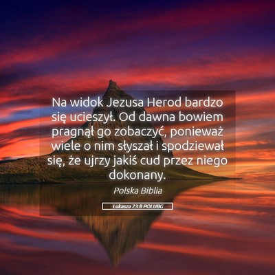 Picture 05 - Łukasza 23:8 POLUBG - Na widok Jezusa Herod bardzo się ucieszył. Od - Bible Verse Picture