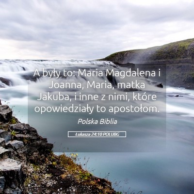 Picture 05 - Łukasza 24:10 POLUBG - A były to: Maria Magdalena i Joanna, Maria, - Bible Verse Picture