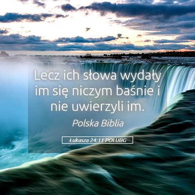 Picture 05 - Łukasza 24:11 POLUBG - Lecz ich słowa wydały im się niczym baśnie i - Bible Verse Picture