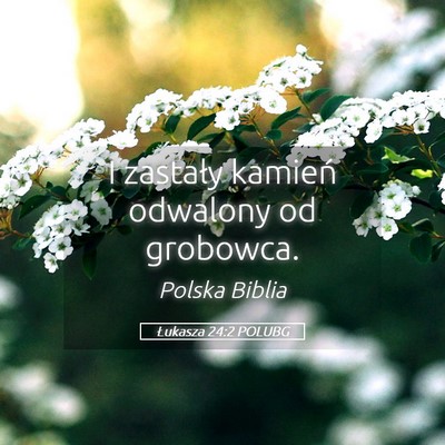 Picture 05 - Łukasza 24:2 POLUBG - I zastały kamień odwalony od - Bible Verse Picture