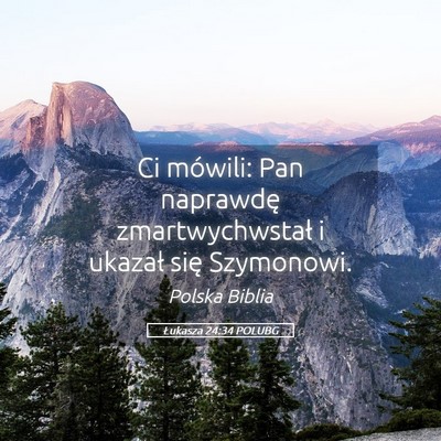 Picture 05 - Łukasza 24:34 POLUBG - Ci mówili: Pan naprawdę zmartwychwstał i - Bible Verse Picture