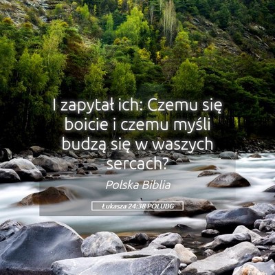 Picture 05 - Łukasza 24:38 POLUBG - I zapytał ich: Czemu się boicie i czemu myśli - Bible Verse Picture