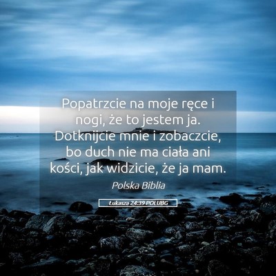 Picture 05 - Łukasza 24:39 POLUBG - Popatrzcie na moje ręce i nogi, że to jestem - Bible Verse Picture