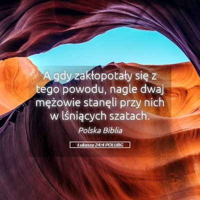 Picture 05 - Łukasza 24:4 POLUBG - A gdy zakłopotały się z tego powodu, nagle - Bible Verse Picture