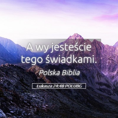 Picture 05 - Łukasza 24:48 POLUBG - A wy jesteście tego - Bible Verse Picture