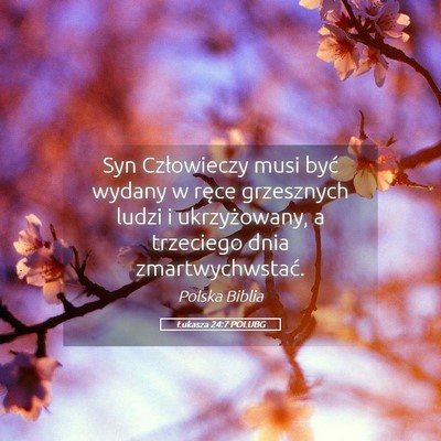 Picture 05 - Łukasza 24:7 POLUBG - Syn Człowieczy musi być wydany w ręce - Bible Verse Picture