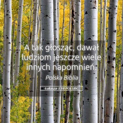 Picture 05 - Łukasza 3:18 POLUBG - A tak głosząc, dawał ludziom jeszcze wiele - Bible Verse Picture