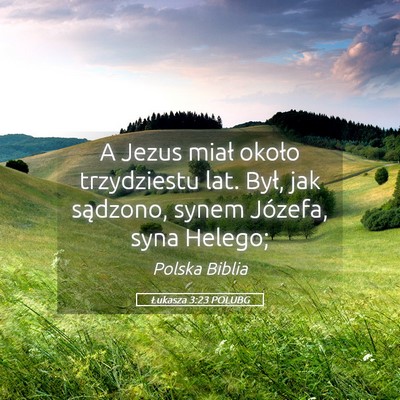 Picture 05 - Łukasza 3:23 POLUBG - A Jezus miał około trzydziestu lat. Był, jak - Bible Verse Picture