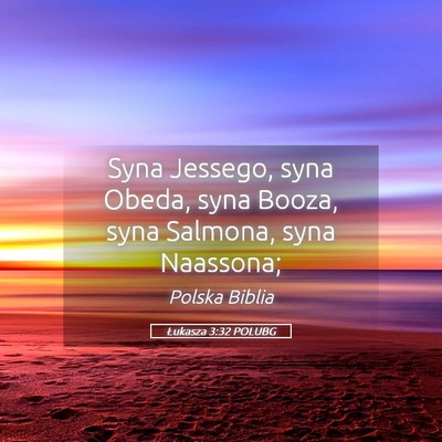 Picture 05 - Łukasza 3:32 POLUBG - Syna Jessego, syna Obeda, syna Booza, syna - Bible Verse Picture