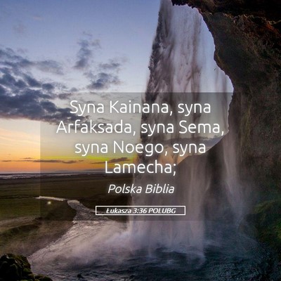 Picture 05 - Łukasza 3:36 POLUBG - Syna Kainana, syna Arfaksada, syna Sema, syna - Bible Verse Picture