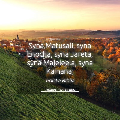 Picture 05 - Łukasza 3:37 POLUBG - Syna Matusali, syna Enocha, syna Jareta, syna - Bible Verse Picture