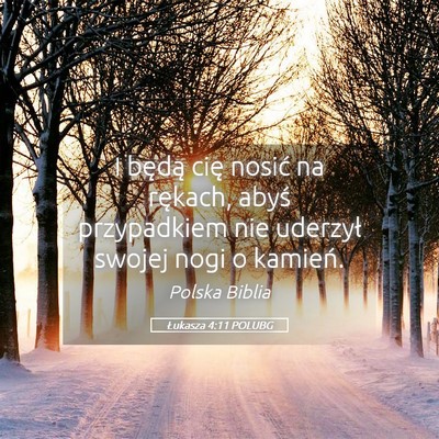 Picture 05 - Łukasza 4:11 POLUBG - I będą cię nosić na rękach, abyś - Bible Verse Picture
