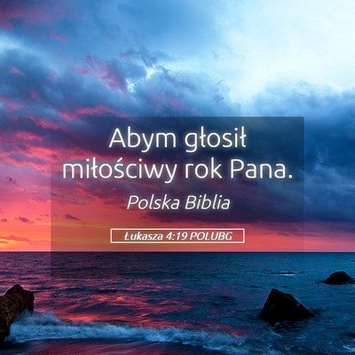 Picture 05 - Łukasza 4:19 POLUBG - Abym głosił miłościwy rok - Bible Verse Picture