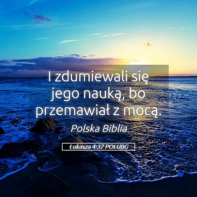 Picture 05 - Łukasza 4:32 POLUBG - I zdumiewali się jego nauką, bo przemawiał z - Bible Verse Picture