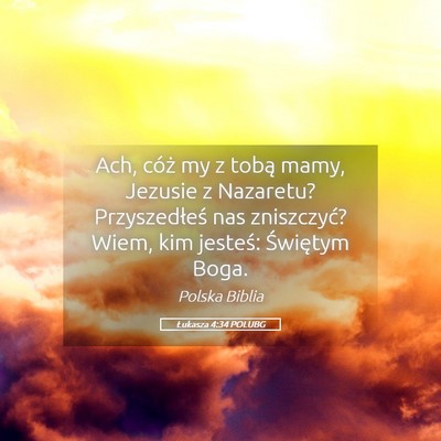 Picture 05 - Łukasza 4:34 POLUBG - Ach, cóż my z tobą mamy, Jezusie z Nazaretu? - Bible Verse Picture
