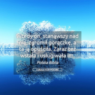 Picture 05 - Łukasza 4:39 POLUBG - Wtedy on, stanąwszy nad nią, zgromił - Bible Verse Picture