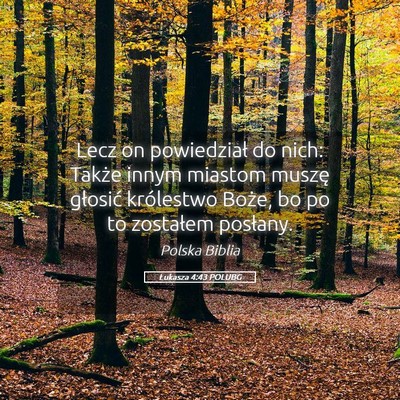 Picture 05 - Łukasza 4:43 POLUBG - Lecz on powiedział do nich: Także innym miastom - Bible Verse Picture