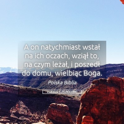 Picture 05 - Łukasza 5:25 POLUBG - A on natychmiast wstał na ich oczach, wziął - Bible Verse Picture