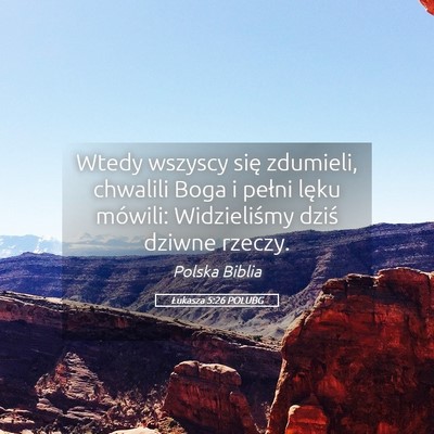 Picture 05 - Łukasza 5:26 POLUBG - Wtedy wszyscy się zdumieli, chwalili Boga i - Bible Verse Picture