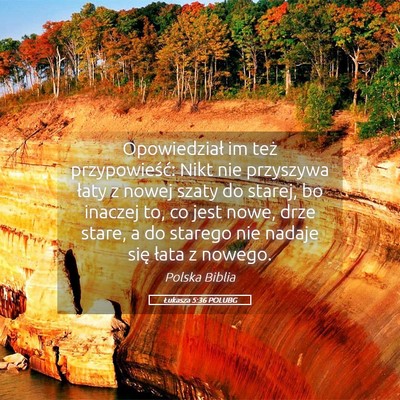 Picture 05 - Łukasza 5:36 POLUBG - Opowiedział im też przypowieść: Nikt nie - Bible Verse Picture