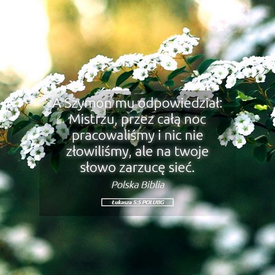 Picture 05 - Łukasza 5:5 POLUBG - A Szymon mu odpowiedział: Mistrzu, przez całą - Bible Verse Picture