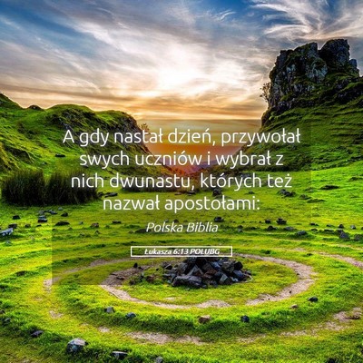 Picture 05 - Łukasza 6:13 POLUBG - A gdy nastał dzień, przywołał swych uczniów - Bible Verse Picture
