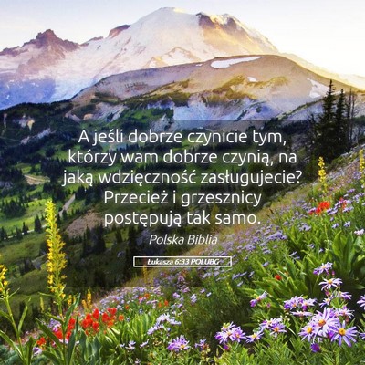 Picture 05 - Łukasza 6:33 POLUBG - A jeśli dobrze czynicie tym, którzy wam dobrze - Bible Verse Picture
