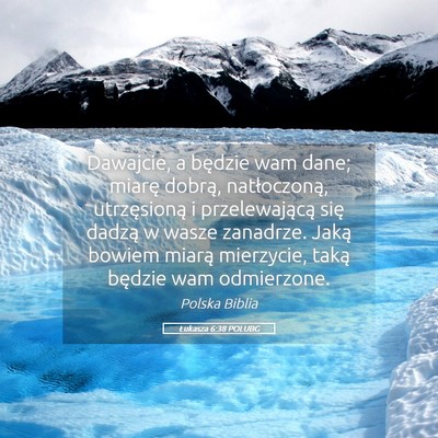 Picture 05 - Łukasza 6:38 POLUBG - Dawajcie, a będzie wam dane; miarę dobrą, - Bible Verse Picture
