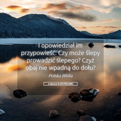 Picture 05 - Łukasza 6:39 POLUBG - I opowiedział im przypowieść: Czy może ślepy - Bible Verse Picture