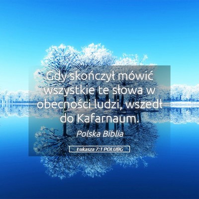 Picture 05 - Łukasza 7:1 POLUBG - Gdy skończył mówić wszystkie te słowa w - Bible Verse Picture
