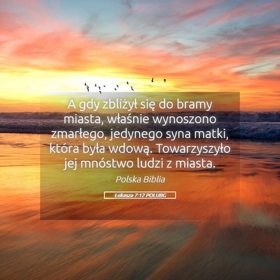 Picture 05 - Łukasza 7:12 POLUBG - A gdy zbliżył się do bramy miasta, właśnie - Bible Verse Picture