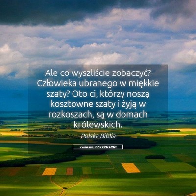 Picture 05 - Łukasza 7:25 POLUBG - Ale co wyszliście zobaczyć? Człowieka ubranego - Bible Verse Picture
