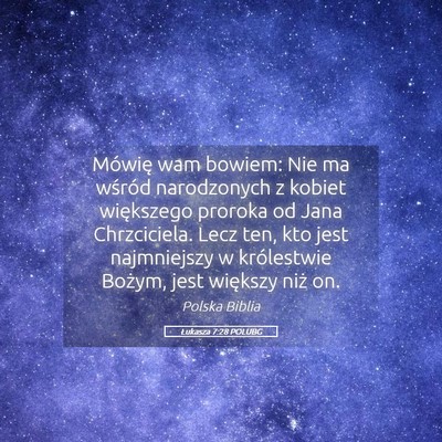 Picture 05 - Łukasza 7:28 POLUBG - Mówię wam bowiem: Nie ma wśród narodzonych z - Bible Verse Picture