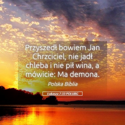 Picture 05 - Łukasza 7:33 POLUBG - Przyszedł bowiem Jan Chrzciciel, nie jadł - Bible Verse Picture