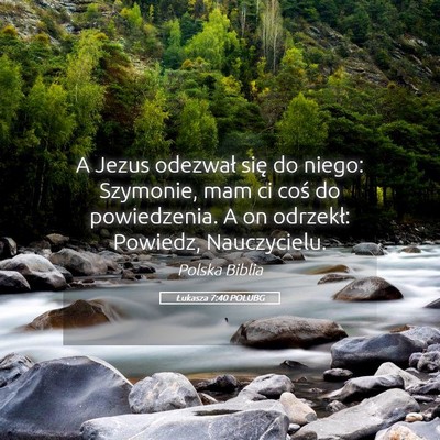 Picture 05 - Łukasza 7:40 POLUBG - A Jezus odezwał się do niego: Szymonie, mam ci - Bible Verse Picture